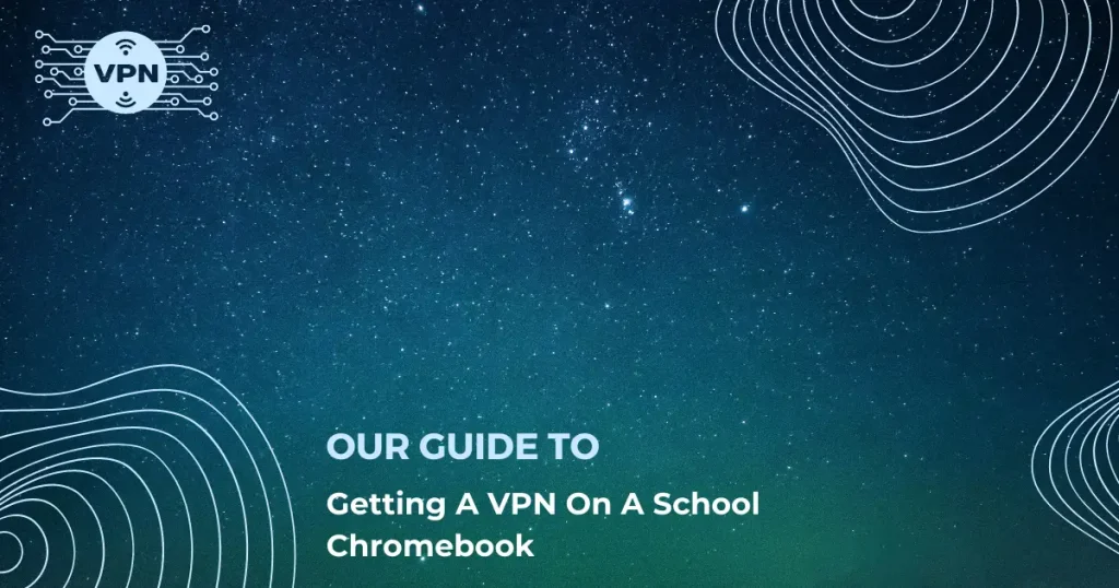 how to get a vpn on a school chromebook