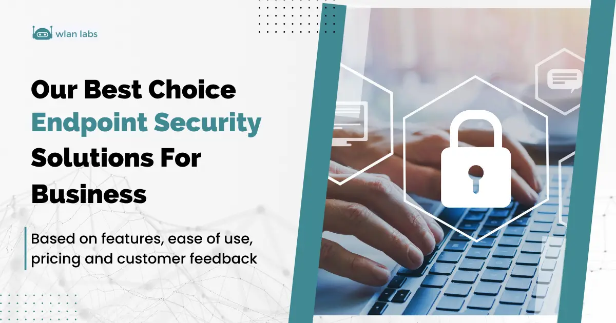 The Top 11 Endpoint Security Software Solutions For Business (Compared & Reviewed)